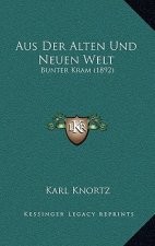 Aus Der Alten Und Neuen Welt: Bunter Kram (1892)