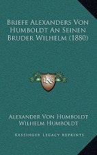 Briefe Alexanders Von Humboldt An Seinen Bruder Wilhelm (1880)