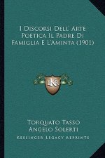 I Discorsi Dell' Arte Poetica Il Padre Di Famiglia E L'Aminta (1901)