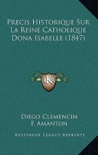 Precis Historique Sur La Reine Catholique Dona Isabelle (1847)