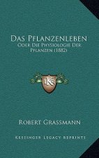 Das Pflanzenleben: Oder Die Physiologie Der Pflanzen (1882)