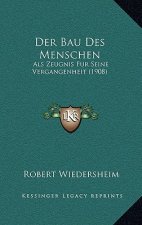 Der Bau Des Menschen: Als Zeugnis Fur Seine Vergangenheit (1908)