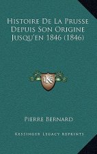 Histoire De La Prusse Depuis Son Origine Jusqu'en 1846 (1846)