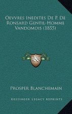 Oevvres Inedites De P. De Ronsard Gentil-Homme Vandomois (1855)