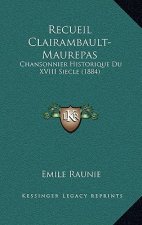 Recueil Clairambault-Maurepas: Chansonnier Historique Du XVIII Siecle (1884)