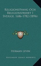 Religionstvang Och Religionsfrihet I Sverige, 1686-1782 (1896)