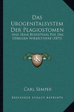 Das Urogenitalsystem Der Plagiostomen: Und Seine Bedeutung Fur Das Uebrigen Wirbelthiere (1875)