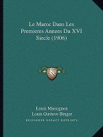Le Maroc Dans Les Premieres Annees Du XVI Siecle (1906)