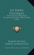 Les Partis Politiques: Essai Sur Les Tendances Oligarchiques Des Democraties (1914)