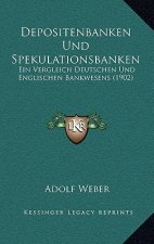 Depositenbanken Und Spekulationsbanken: Ein Vergleich Deutschen Und Englischen Bankwesens (1902)