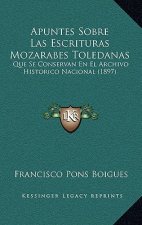 Apuntes Sobre Las Escrituras Mozarabes Toledanas: Que Se Conservan En El Archivo Historico Nacional (1897)