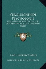 Vergleichende Psychologie: Oder Geschichte Der Seele In Der Reihenfolge Der Thierwelt (1866)