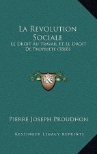 La Revolution Sociale: Le Droit Au Travail Et Le Droit De Propriete (1868)