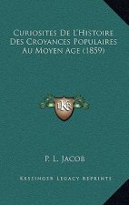 Curiosites De L'Histoire Des Croyances Populaires Au Moyen Age (1859)