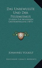 Das Unbewusste Und Der Pessimismus: Studien Zur Modernen Geistesbewegung (1873)