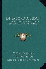 De Sadowa A Sedan: Memoires D'Un Ambassadeur Secret Aux Tuileries (1885)