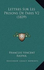 Lettres Sur Les Prisons De Paris V2 (1839)