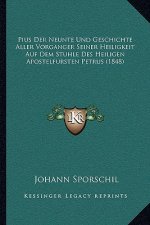 Pius Der Neunte Und Geschichte Aller Vorganger Seiner Heiligkeit Auf Dem Stuhle Des Heiligen Apostelfursten Petrus (1848)