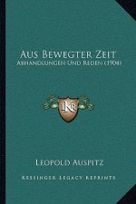 Aus Bewegter Zeit: Abhandlungen Und Reden (1904)