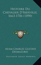 Histoire Du Chevalier D'Iberville, 1663-1706 (1890)