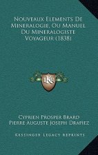 Nouveaux Elements De Mineralogie, Ou Manuel Du Mineralogiste Voyageur (1838)