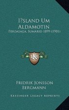 Island Um Aldamotin: Ferdasaga, Sumarid 1899 (1901)