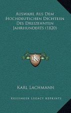 Auswahl Aus Dem Hochdeutschen Dichtern Des Dreizehnten Jahrhunderts (1820)