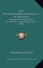 Das Polizeiverordnungsrecht In Preussen: Verwaltungsrechtlich Entwickelt Und Dargestellt (1895)