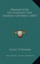 Dramatische Dichtungen Von Andreas Gryphius (1870)
