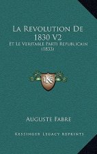 La Revolution De 1830 V2: Et Le Veritable Parti Republicain (1833)