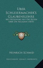 Uber Schleiermacher's Glaubenslehre: Mit Beziehung Auf Die Reden Uber Die Religion (1835)