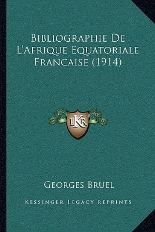 Bibliographie De L'Afrique Equatoriale Francaise (1914)