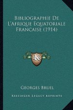 Bibliographie De L'Afrique Equatoriale Francaise (1914)