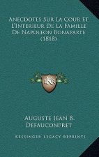 Anecdotes Sur La Cour Et L'Interieur de La Famille de Napoleon Bonaparte (1818)