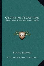 Giovanni Segantini: Sein Leben Und Sein Werk (1908)