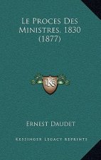 Le Proces Des Ministres, 1830 (1877)