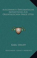 Ausgewahlte Diplomatische Aktenstucke Zur Orientalischen Frage (1916)