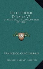 Delle Istorie D'Italia V3: Di Francesco Guicciardini, Libri XX (1818)