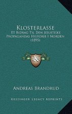 Klosterlasse: Et Bidrag Til Den Jesuitiske Propagandas Historie I Norden (1895)