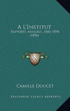 A L'Institut: Rapports Annuels, 1886-1894 (1896)