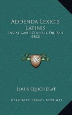 Addenda Lexicis Latinis: Investigavit, Collegit, Digessit (1862)
