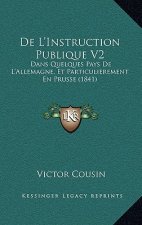 De L'Instruction Publique V2: Dans Quelques Pays De L'Allemagne, Et Particulierement En Prusse (1841)