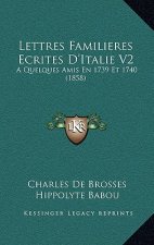 Lettres Familieres Ecrites D'Italie V2: A Quelques Amis En 1739 Et 1740 (1858)