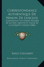 Correspondance Authentique De Ninon De Lenclos: Comprenant Un Grand Nombre De Lettres Inedites Et Suivie De La Coquette Vengee (1886)