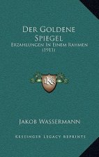 Der Goldene Spiegel: Erzahlungen In Einem Rahmen (1911)