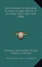 Une Mission En Abyssinie Et Dans Le Mer Rouge 23 Octobre 1859-7 Mai 1860 (1884)