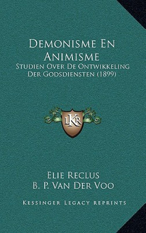 Demonisme En Animisme: Studien Over De Ontwikkeling Der Godsdiensten (1899)