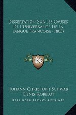 Dissertation Sur Les Causes De L'Universalite De La Langue Francoise (1803)