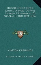 Histoire De La Russie Dupuis La Mort De Paul I Jusqu'a L'Avenement De Nicolas II, 1801-1894 (1896)