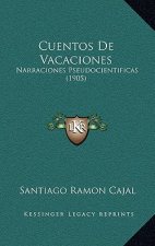 Cuentos De Vacaciones: Narraciones Pseudocientificas (1905)